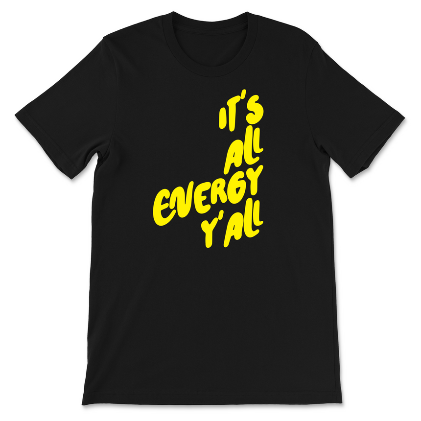 It's All Energy Y'all T-Shirt