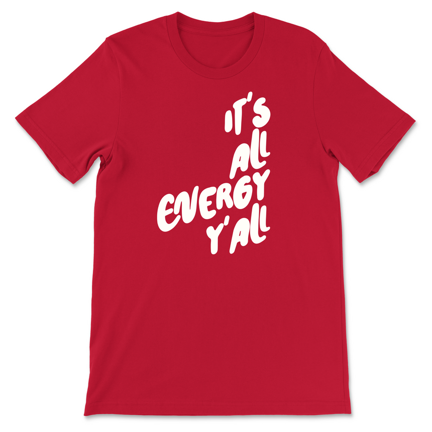 It's All Energy Y'all T-Shirt