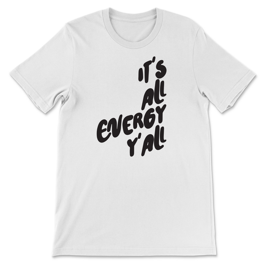 It's All Energy Y'all T-Shirt