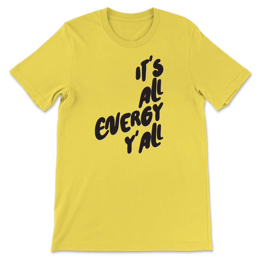 It's All Energy Y'all T-Shirt