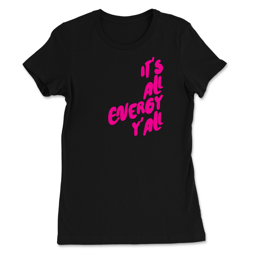 It's All Energy Y'all Womens T-Shirt