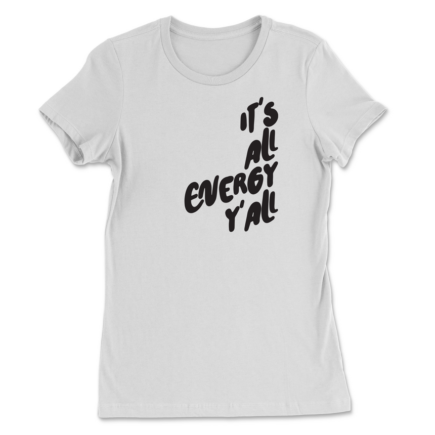 It's All Energy Y'all Womens T-Shirt