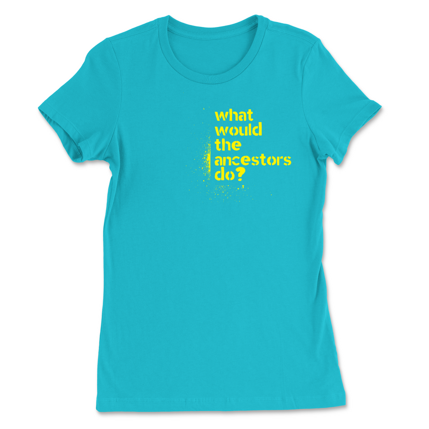 What Would The Ancestors Do? Women's T-Shirt